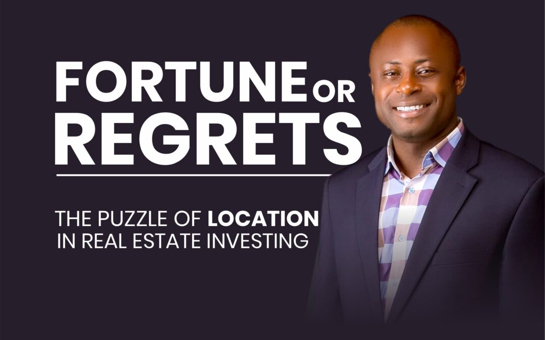 Fortune or Regrets: The puzzle of location in real estate investing
